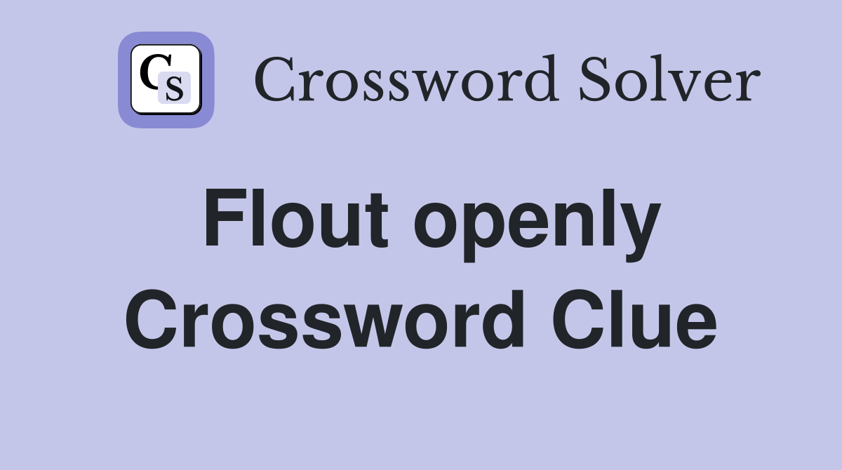 Flout openly Crossword Clue