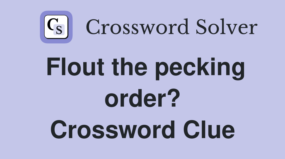 Flout the pecking order? Crossword Clue