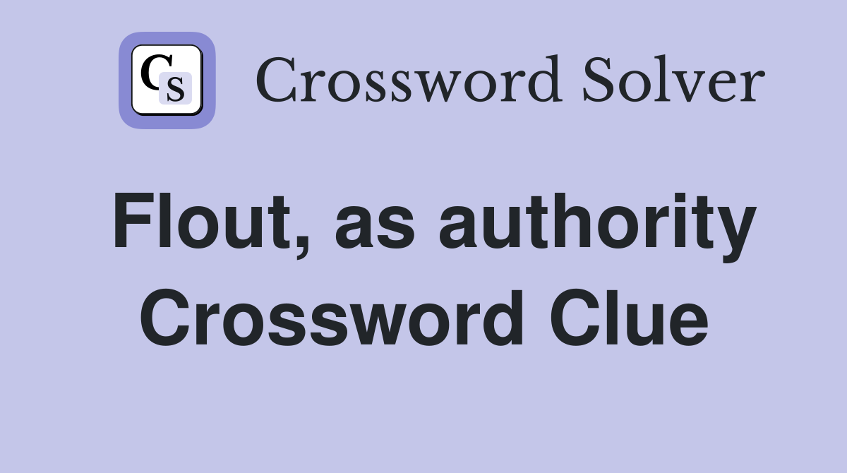 Flout, as authority Crossword Clue