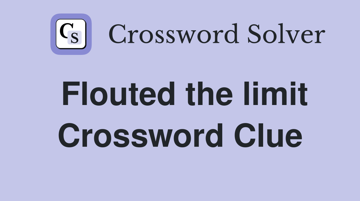 Flouted the limit Crossword Clue