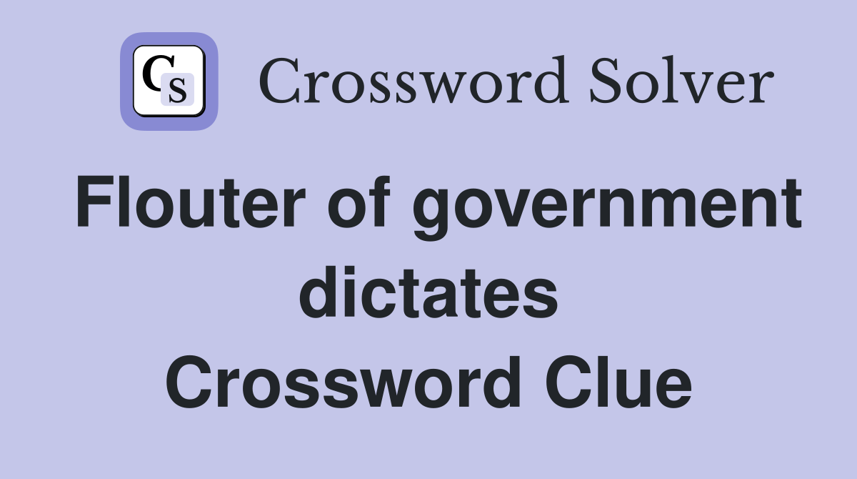Flouter of government dictates Crossword Clue