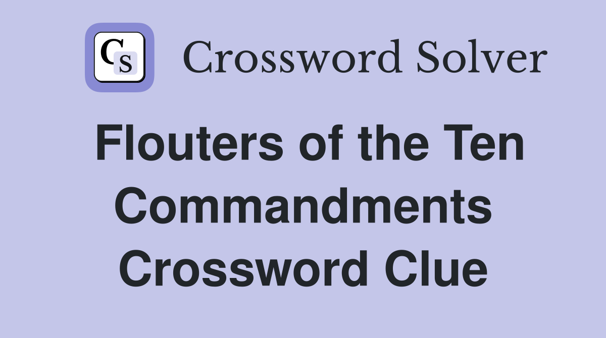 Flouters of the Ten Commandments Crossword Clue
