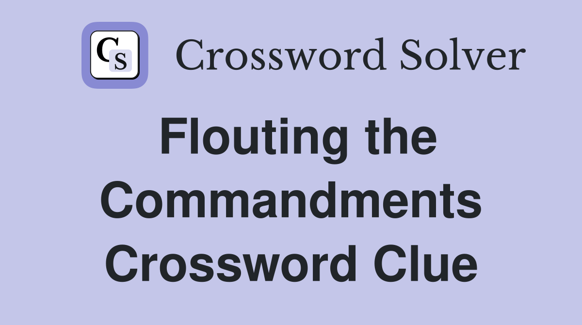 Flouting the Commandments Crossword Clue