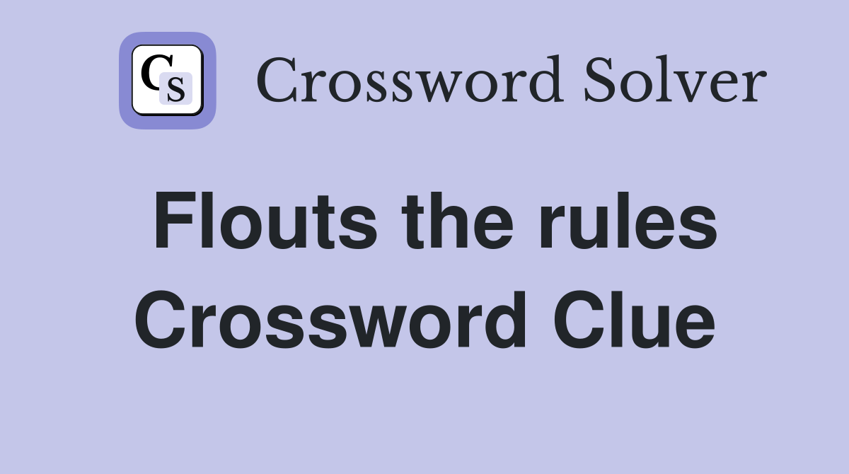 Flouts the rules Crossword Clue
