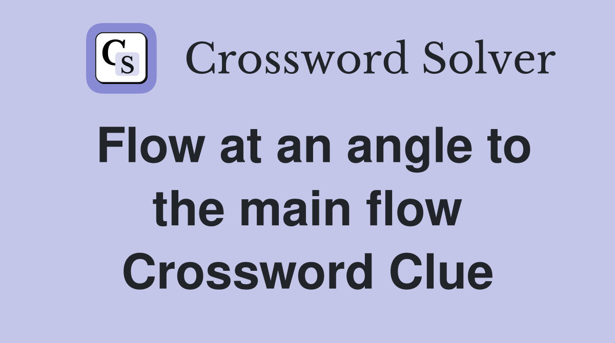 Flow at an angle to the main flow Crossword Clue