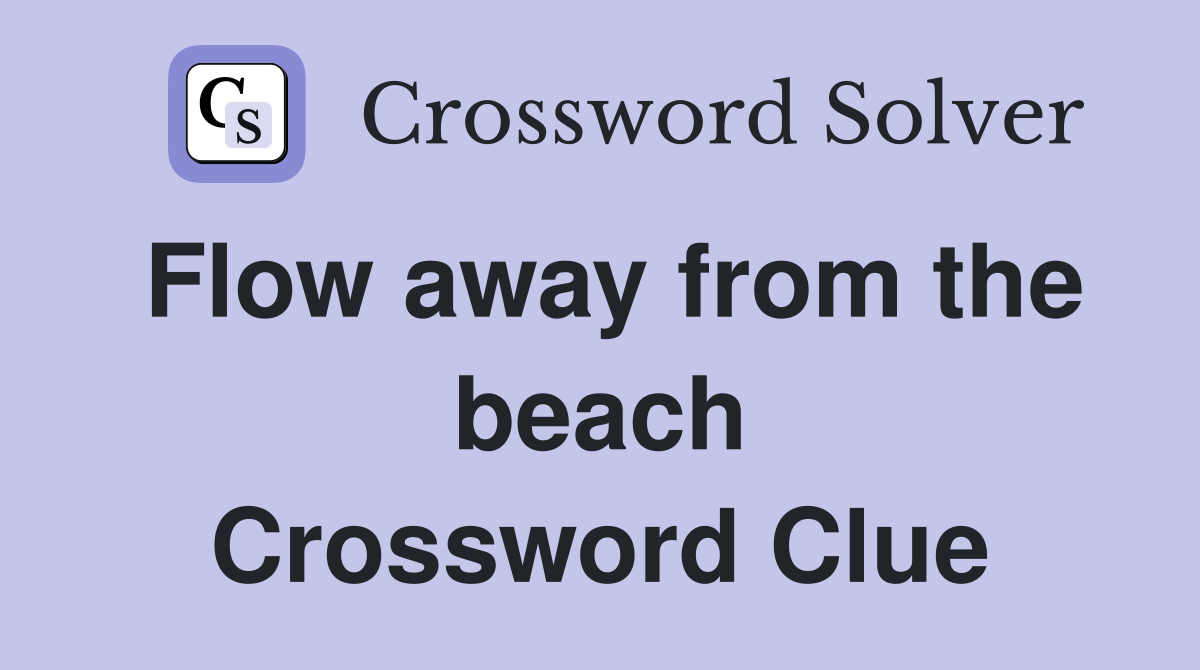 Flow away from the beach Crossword Clue
