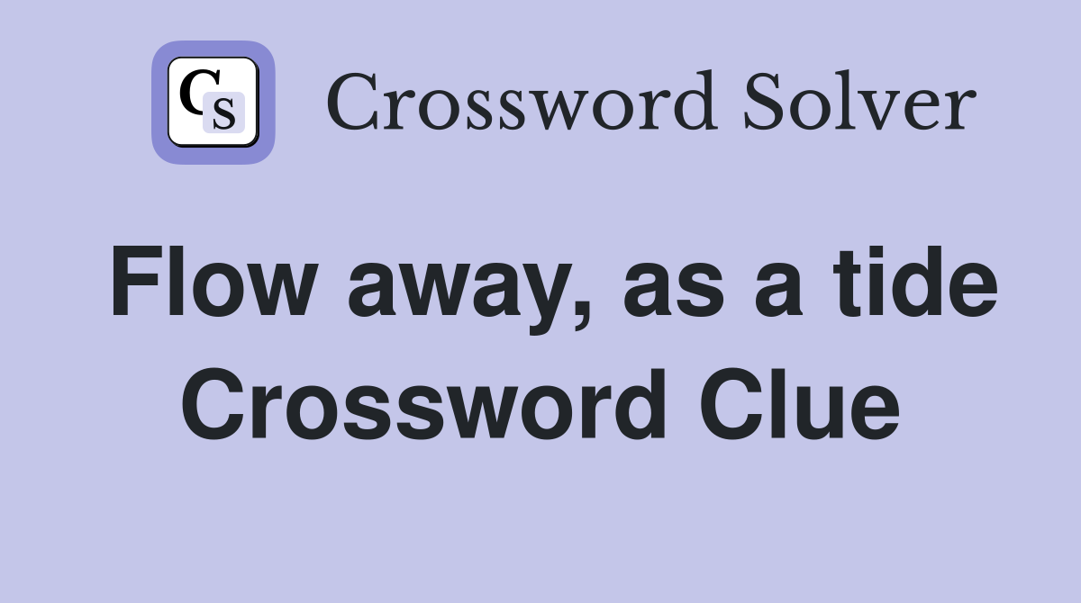 Flow away, as a tide Crossword Clue