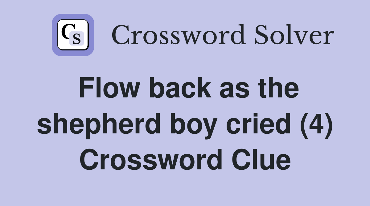 Flow back as the shepherd boy cried (4) Crossword Clue