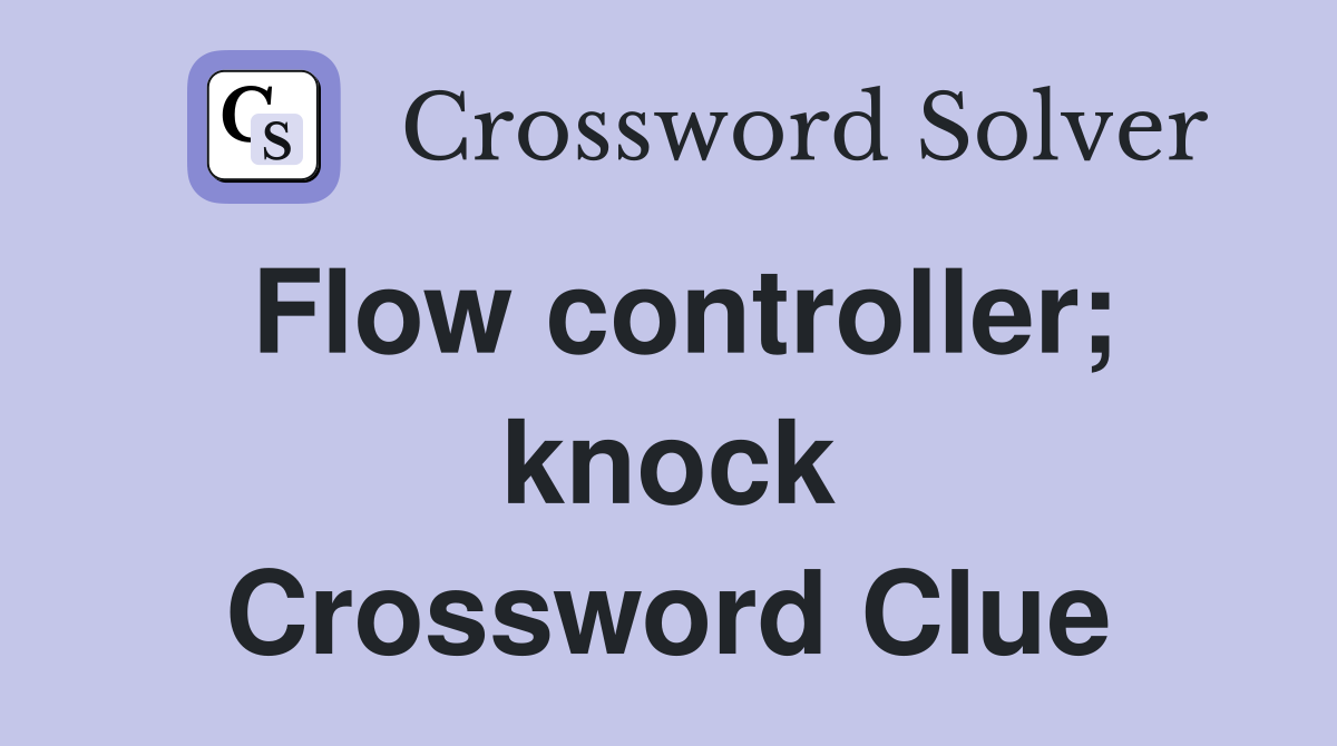 Flow controller; knock Crossword Clue