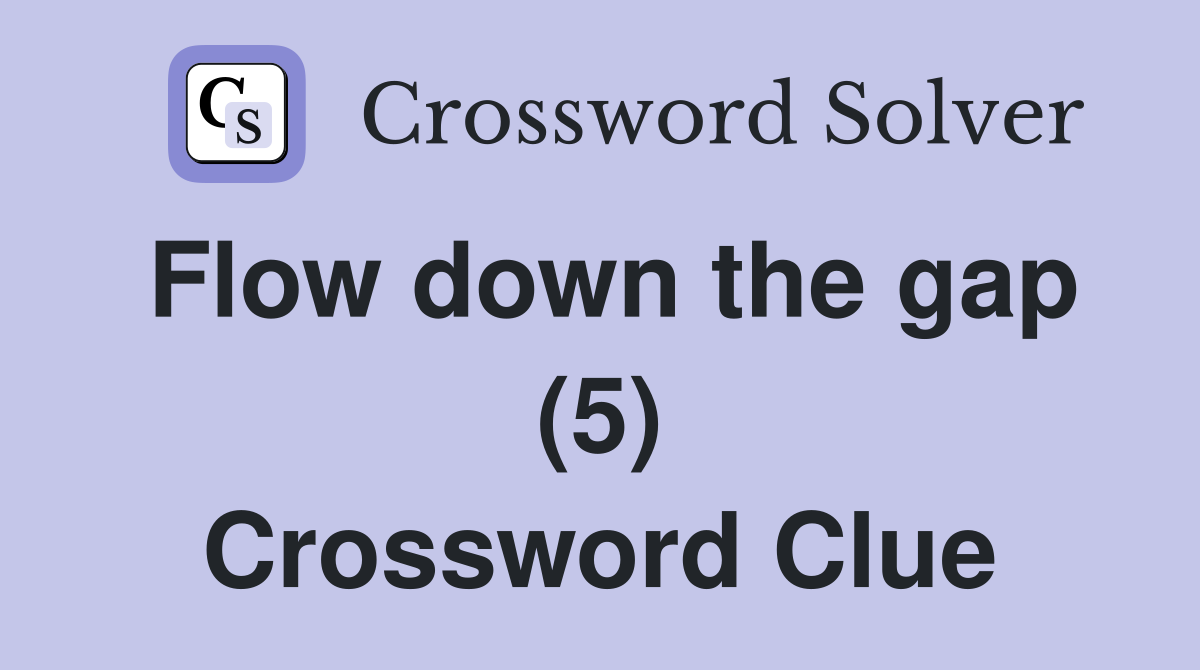Flow down the gap (5) Crossword Clue