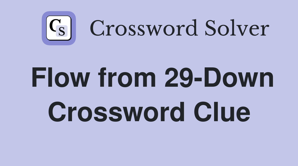 Flow from 29-Down Crossword Clue