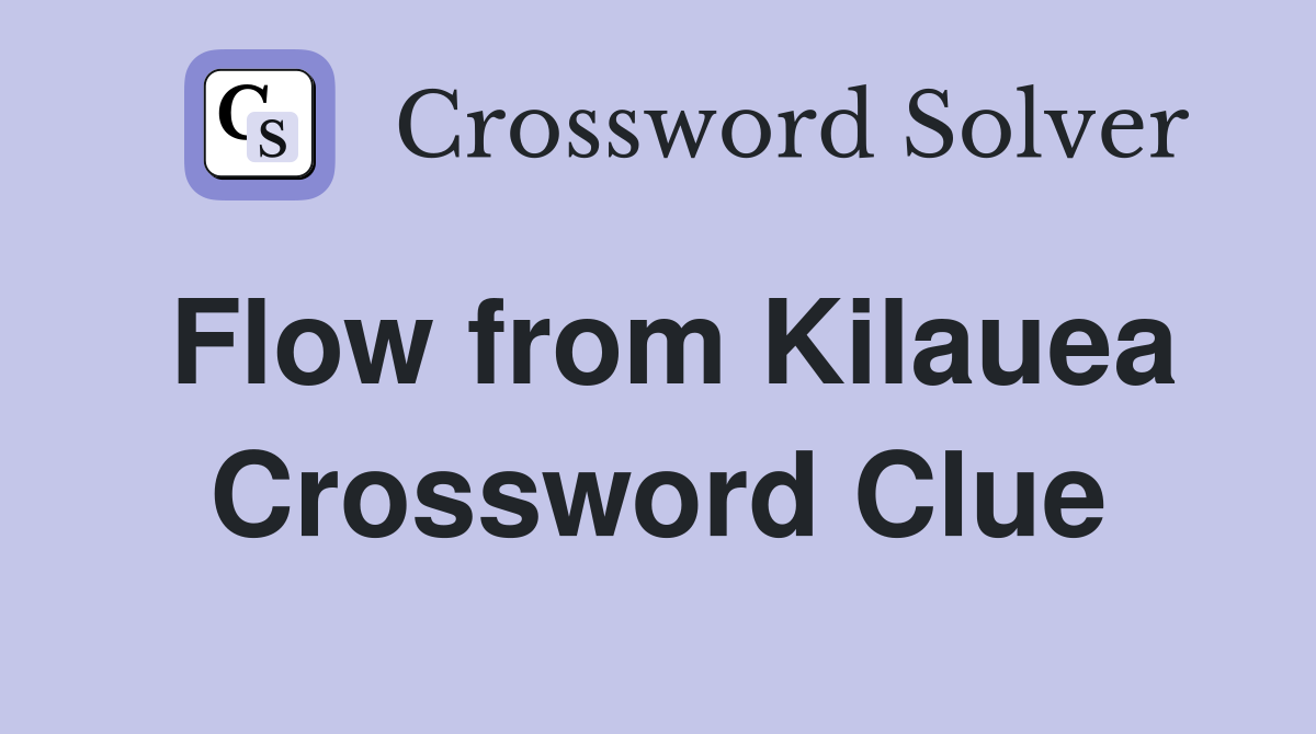 Flow from Kilauea Crossword Clue