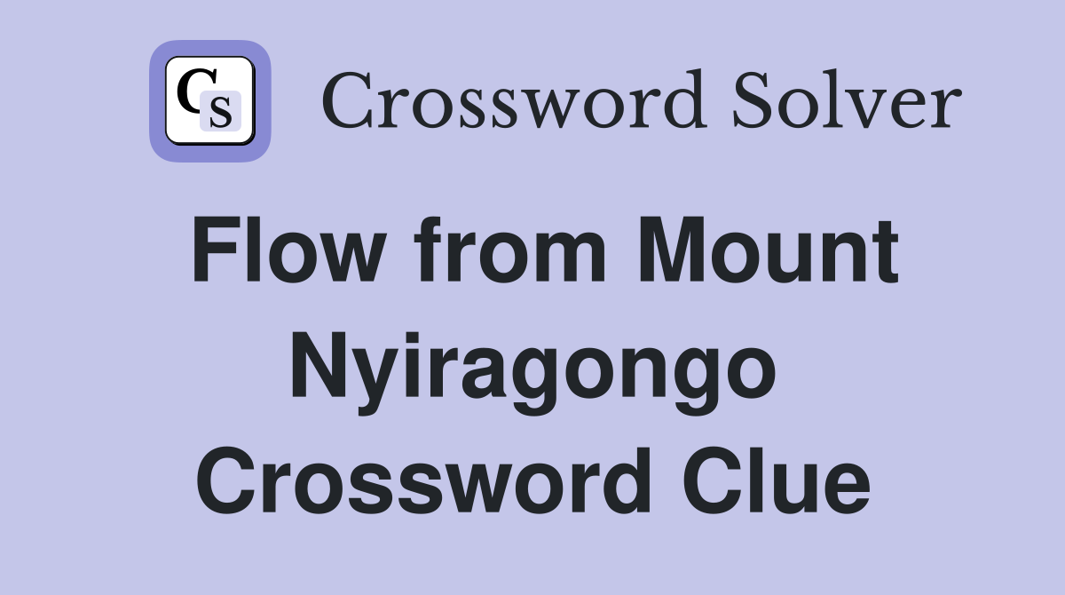 Flow from Mount Nyiragongo Crossword Clue