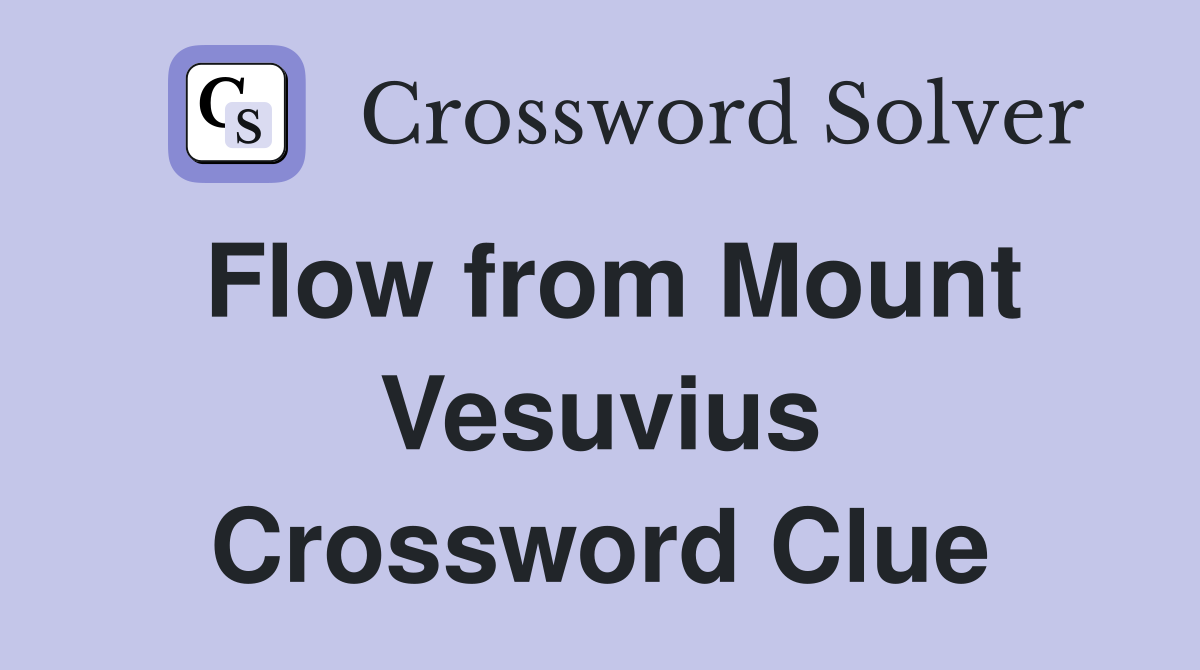 Flow from Mount Vesuvius Crossword Clue