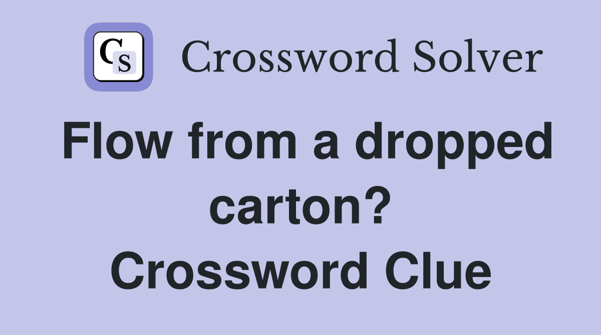Flow from a dropped carton? Crossword Clue