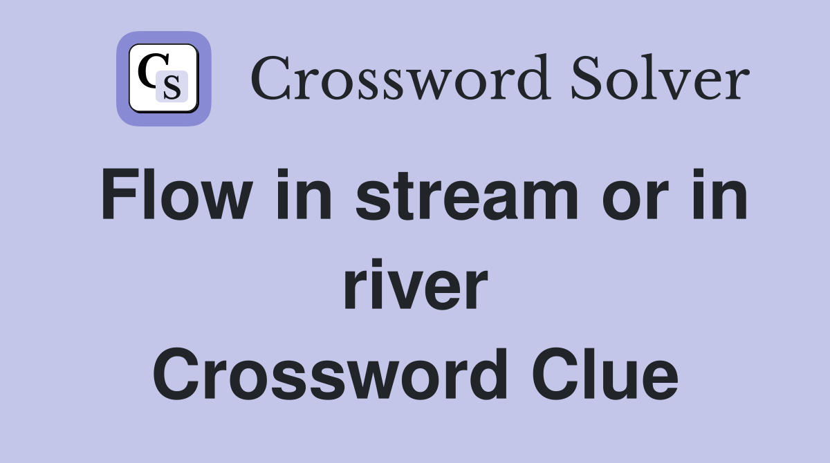 Flow in stream or in river Crossword Clue