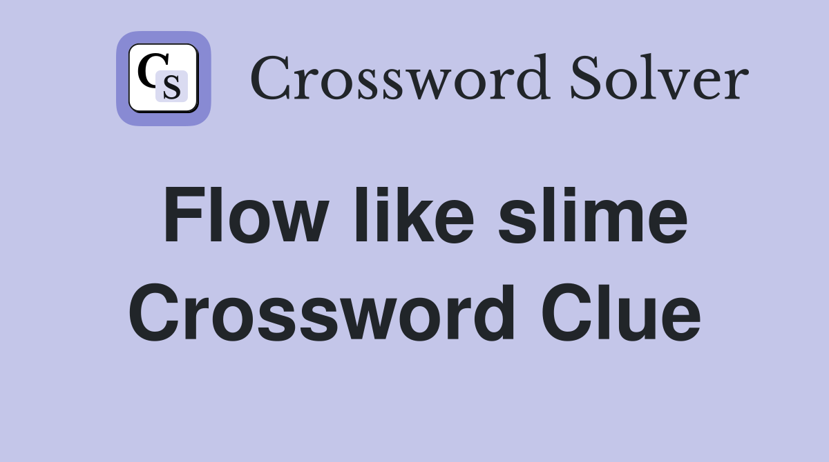 Flow like slime Crossword Clue