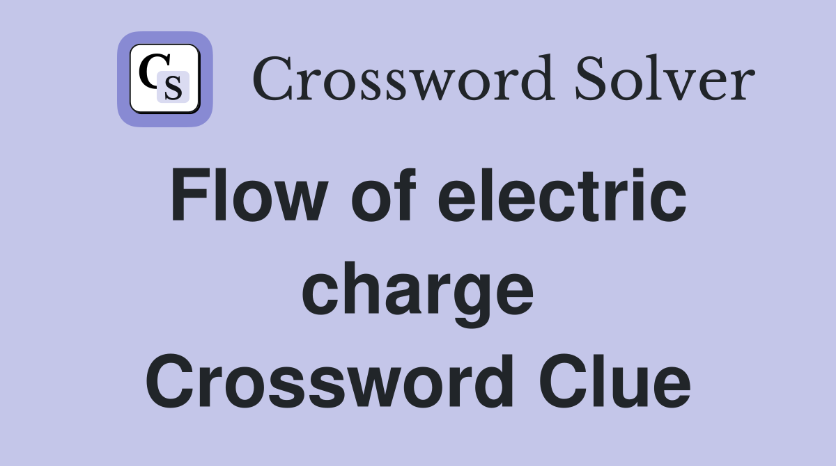 Flow of electric charge Crossword Clue