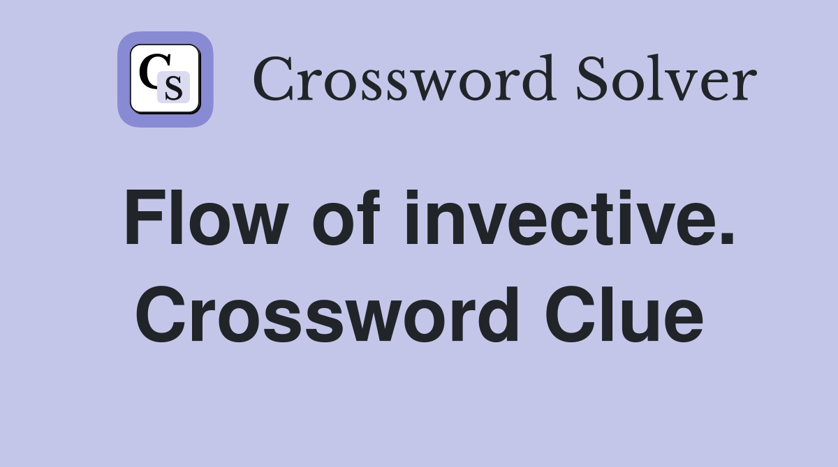 Flow of invective. Crossword Clue