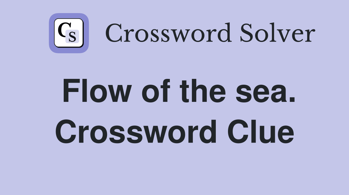 Flow of the sea. Crossword Clue