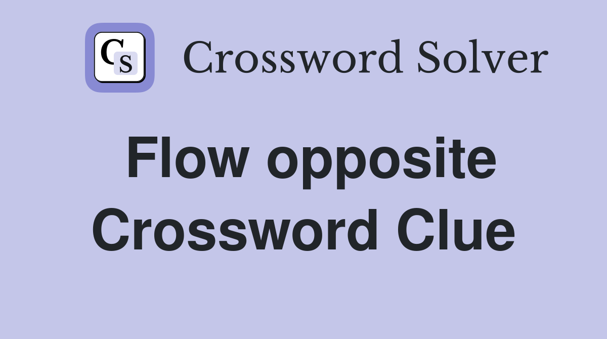 Flow opposite Crossword Clue