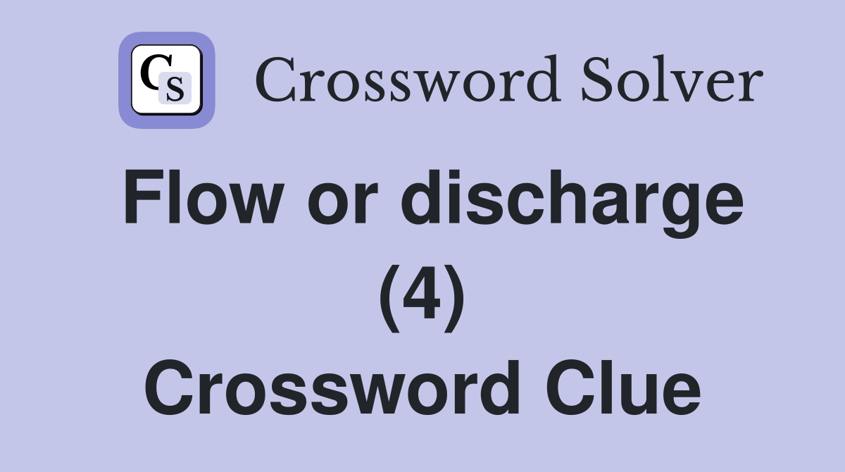 Flow or discharge (4) Crossword Clue