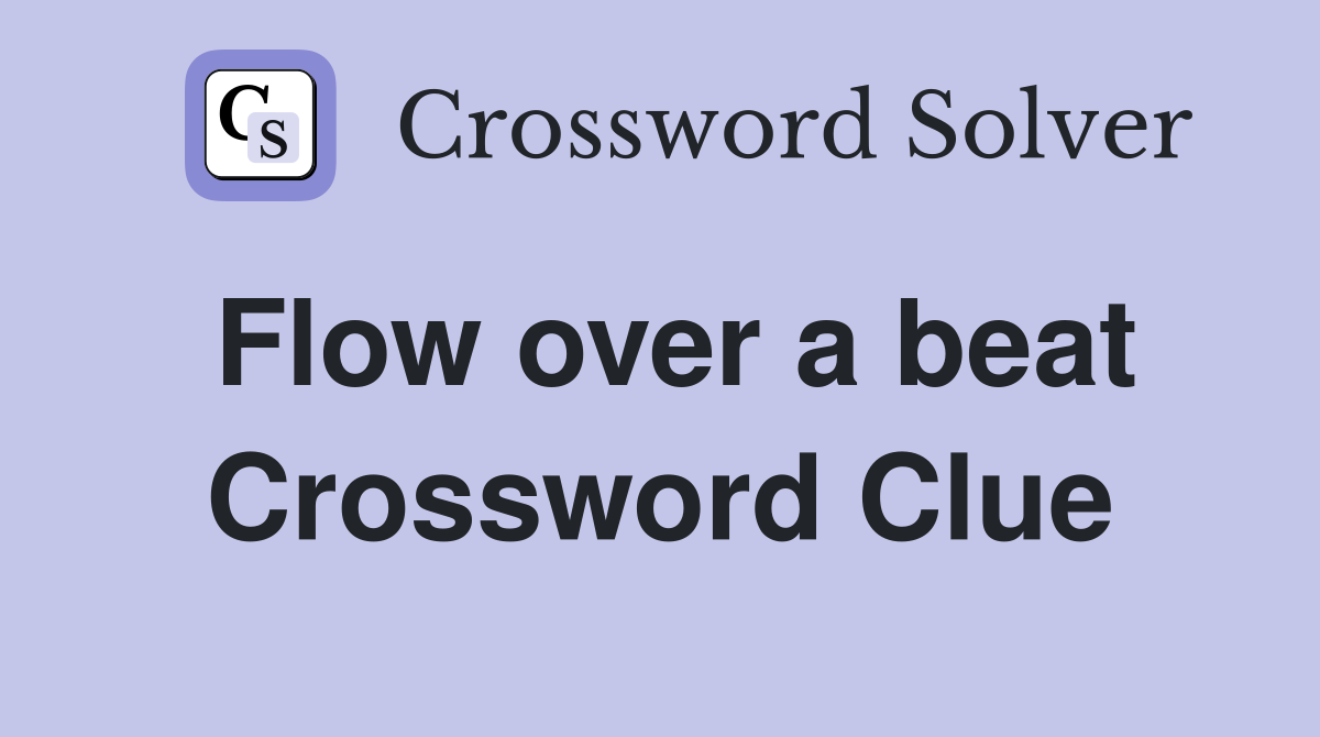 Flow over a beat Crossword Clue