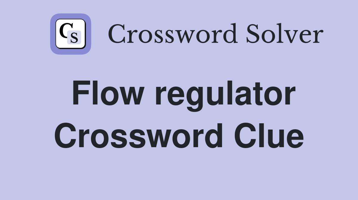 Flow regulator Crossword Clue
