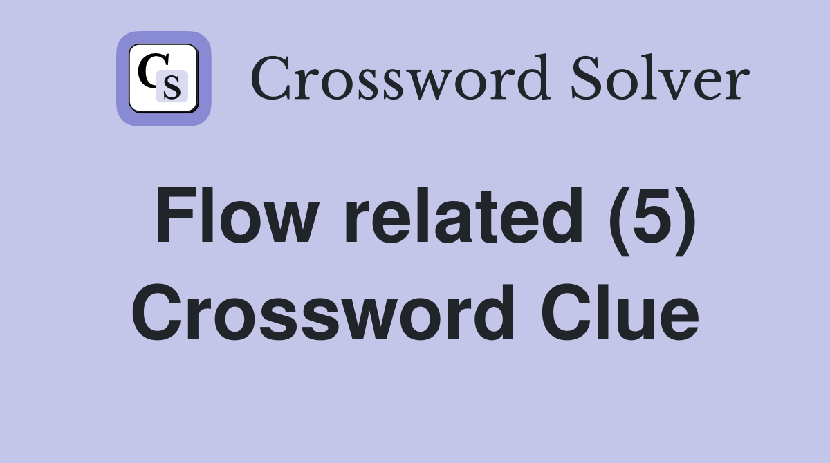 Flow related (5) Crossword Clue
