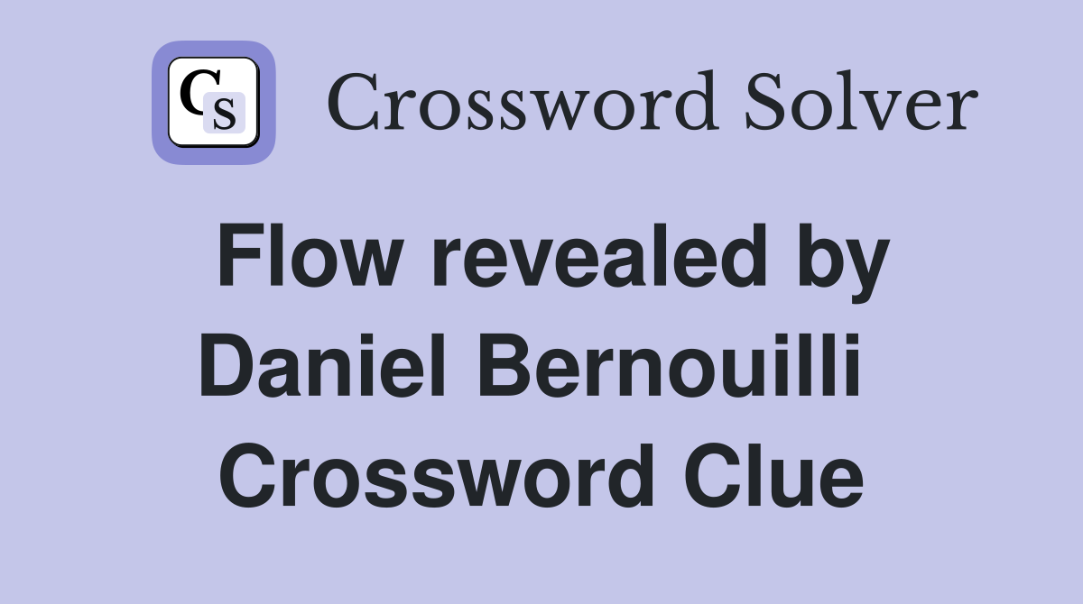 Flow revealed by Daniel Bernouilli  Crossword Clue