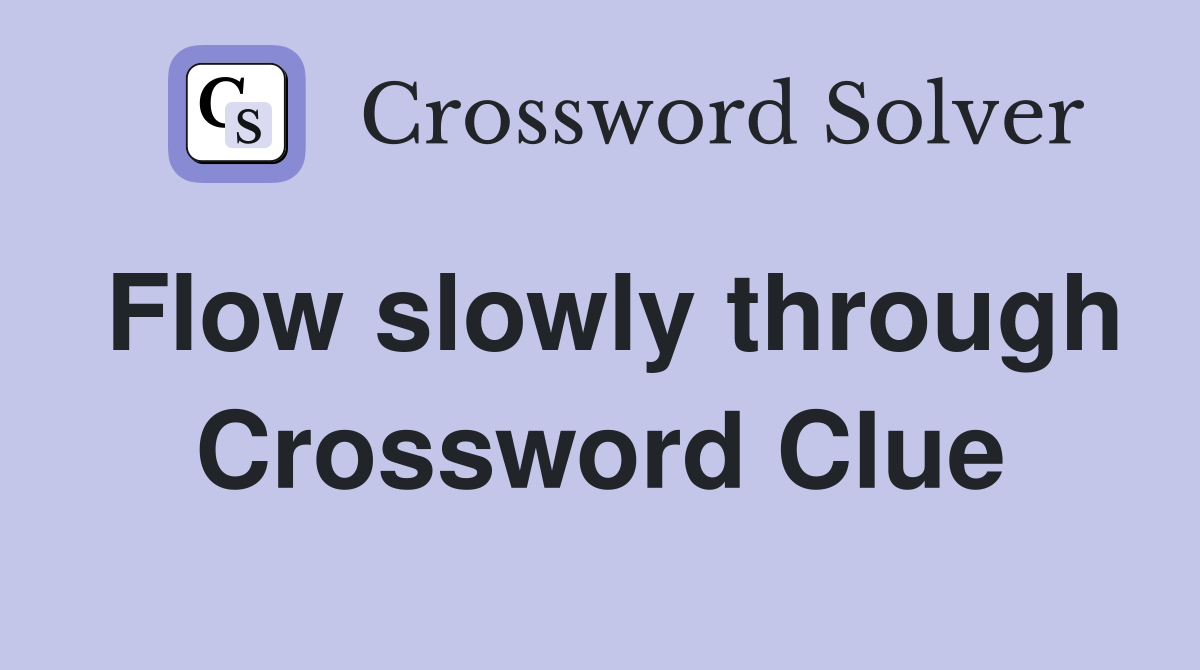 Flow slowly through Crossword Clue