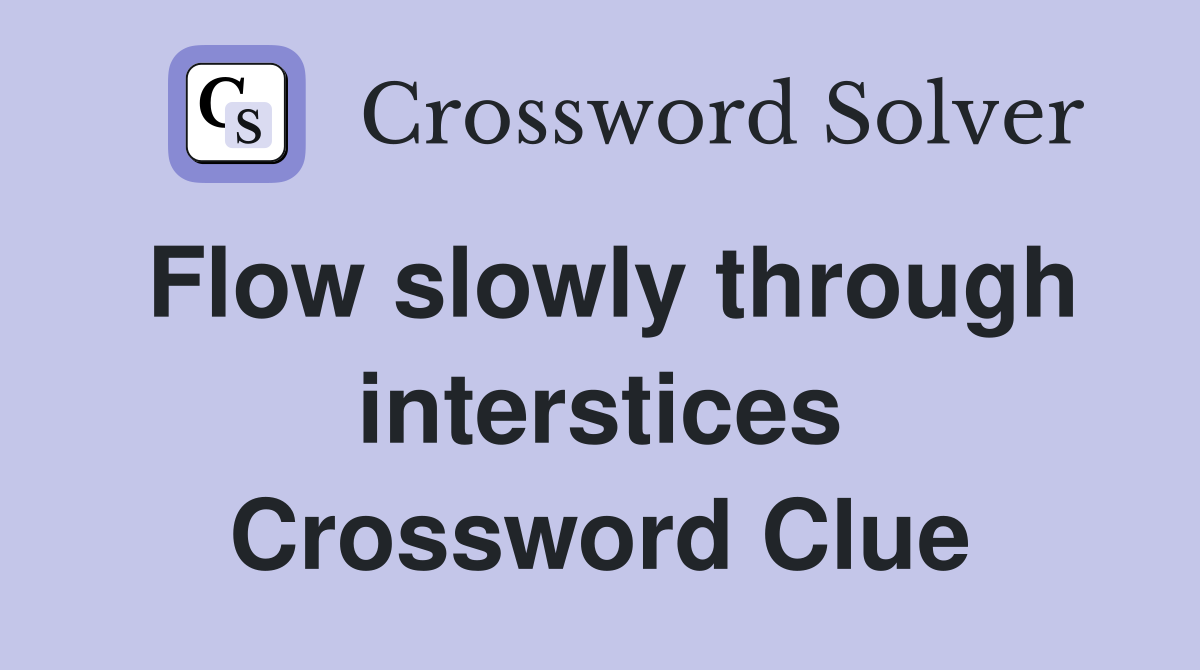 Flow slowly through interstices Crossword Clue