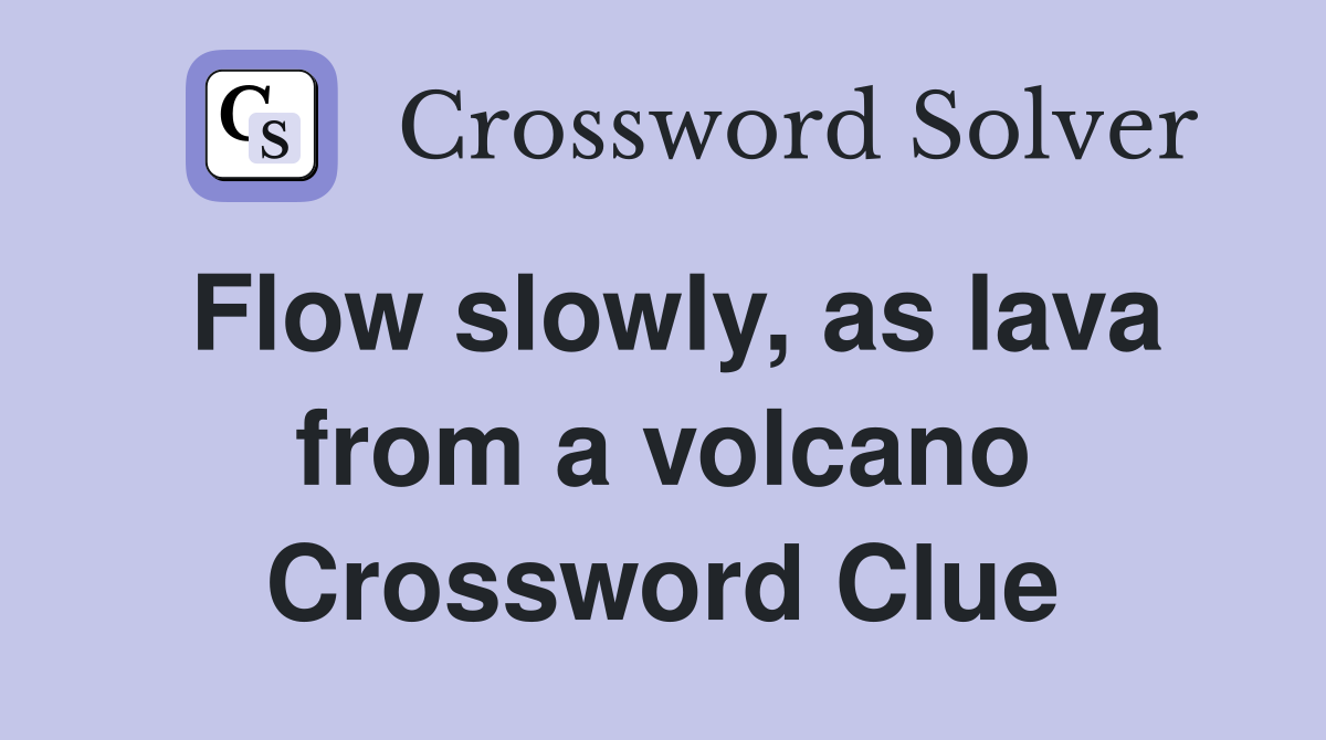 Flow slowly, as lava from a volcano Crossword Clue
