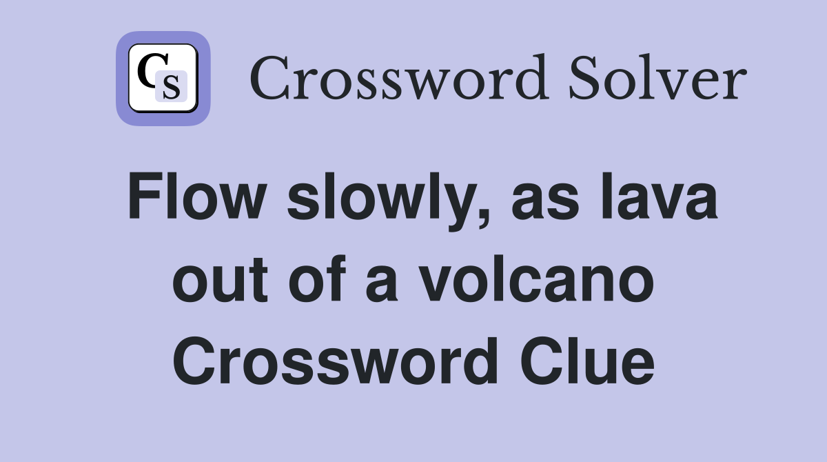 Flow slowly, as lava out of a volcano Crossword Clue