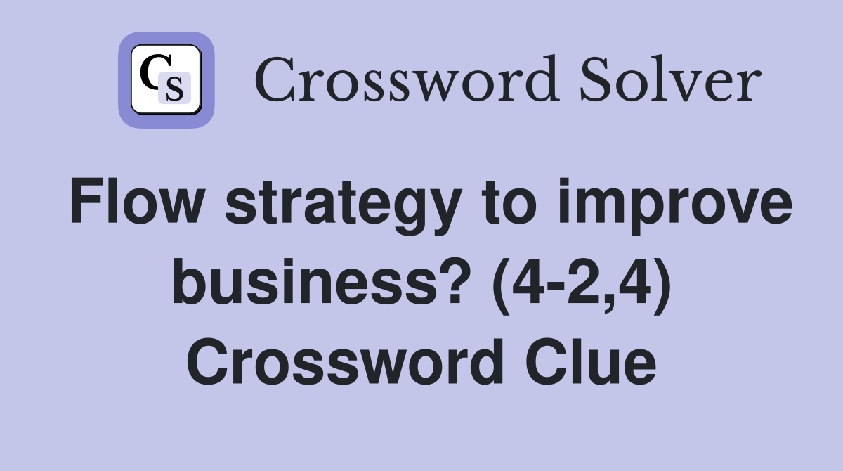 Flow strategy to improve business? (4-2,4) Crossword Clue