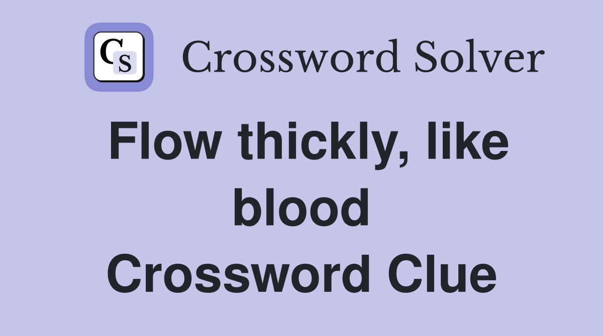 Flow thickly, like blood Crossword Clue