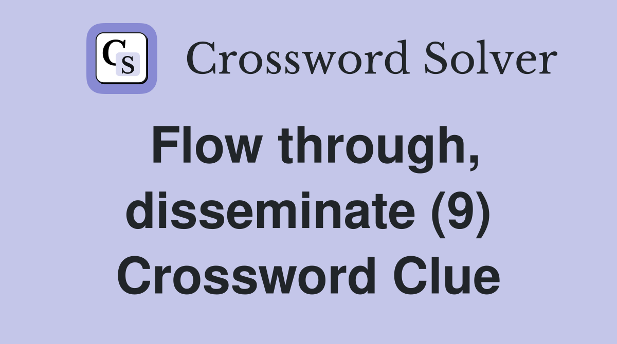 Flow through, disseminate (9) Crossword Clue