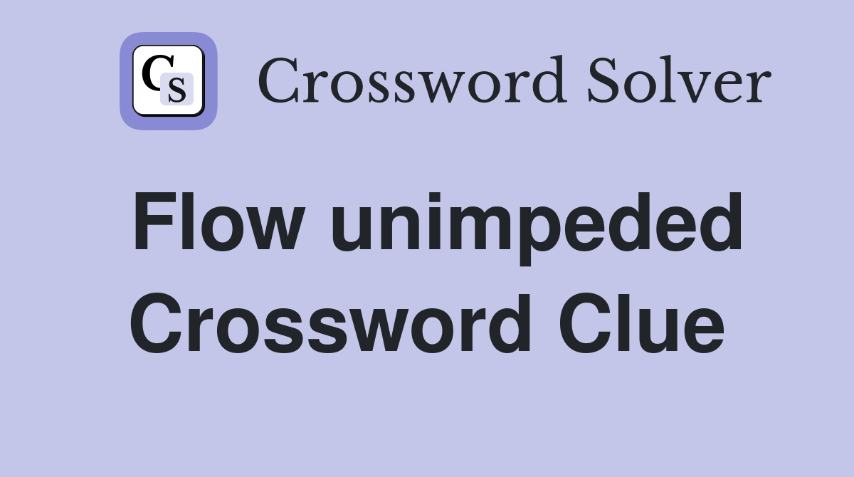 Flow unimpeded Crossword Clue