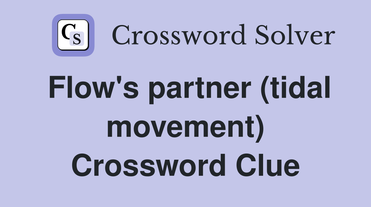 Flow's partner (tidal movement) Crossword Clue