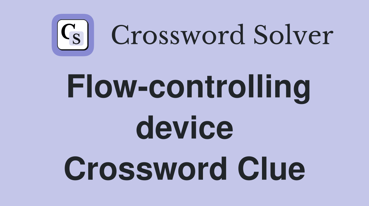 Flow-controlling device Crossword Clue