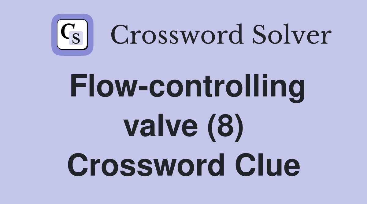 Flow-controlling valve (8) Crossword Clue