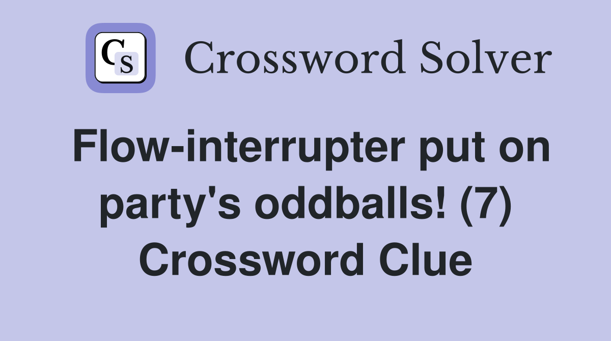 Flow-interrupter put on party's oddballs! (7) Crossword Clue