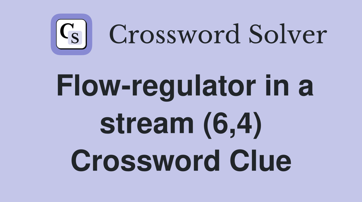 Flow-regulator in a stream (6,4) Crossword Clue