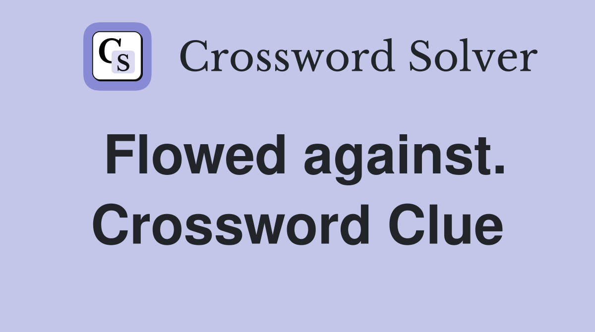 Flowed against. Crossword Clue