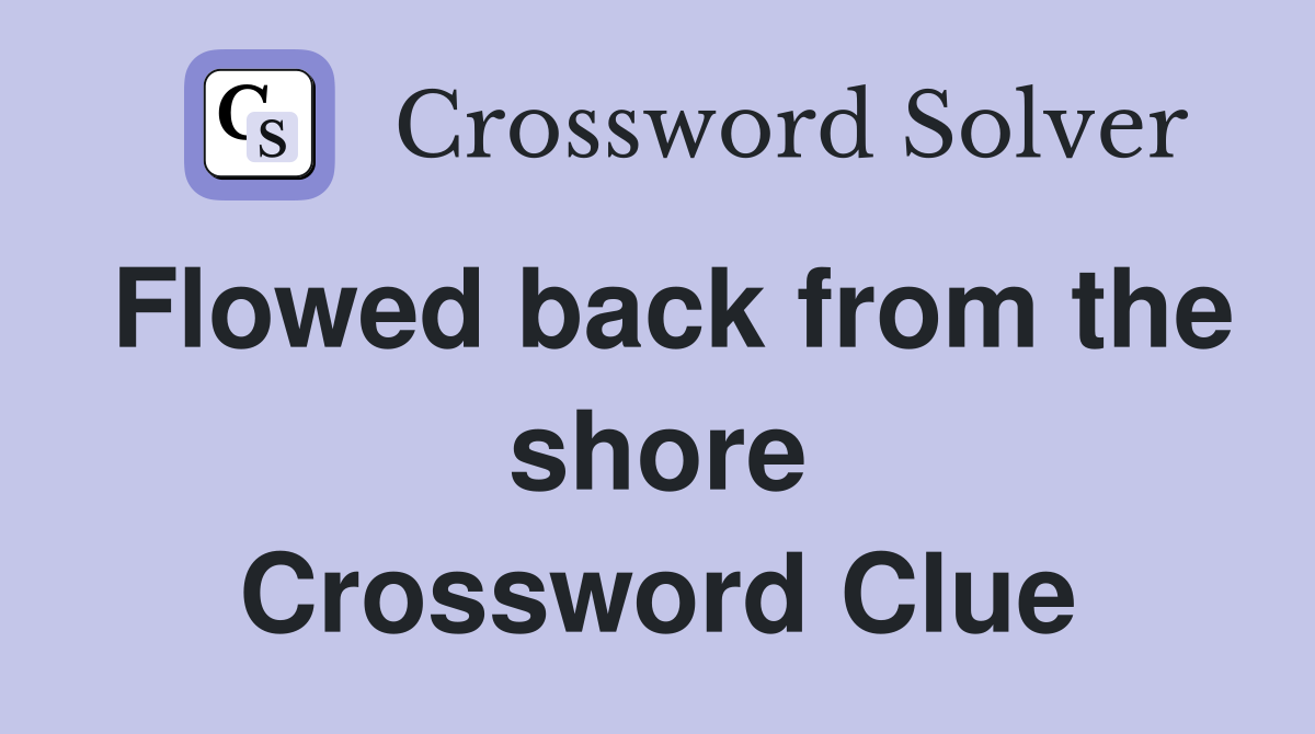 Flowed back from the shore Crossword Clue