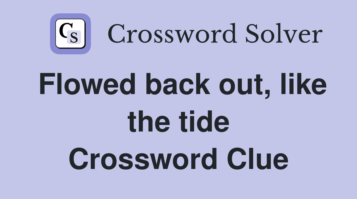 Flowed back out, like the tide Crossword Clue