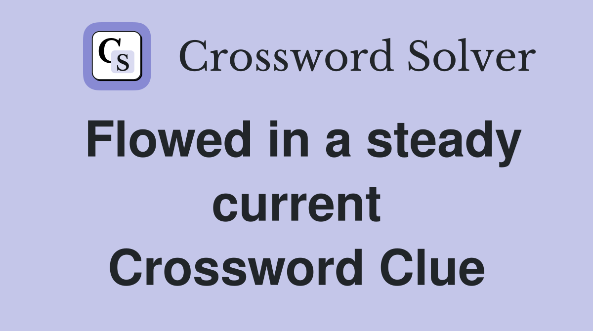 Flowed in a steady current Crossword Clue