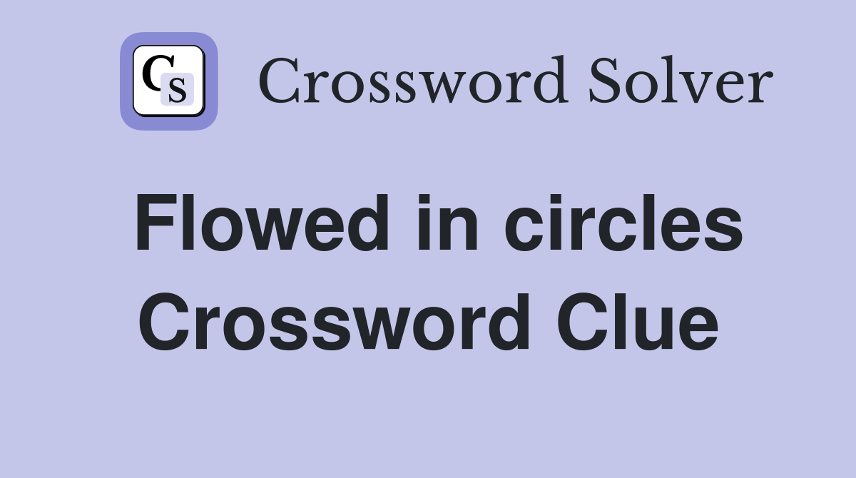 Flowed in circles Crossword Clue