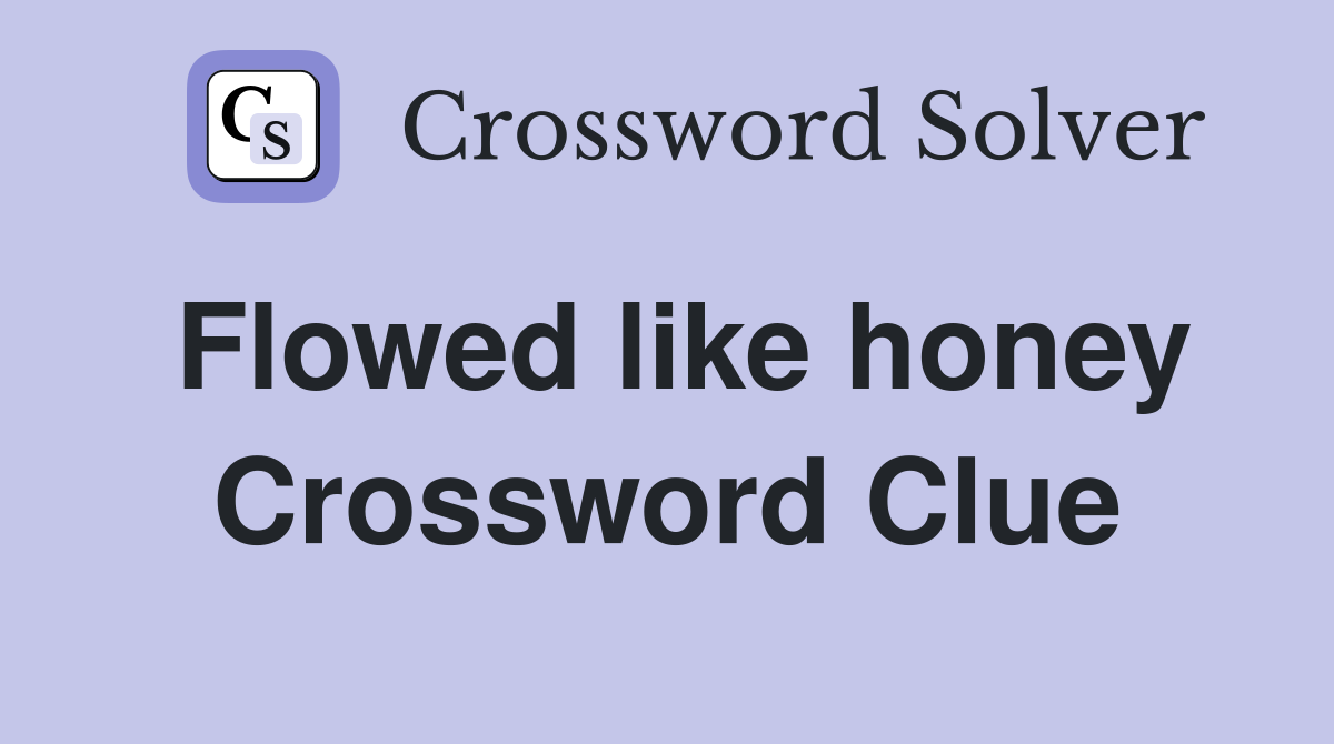 Flowed like honey Crossword Clue
