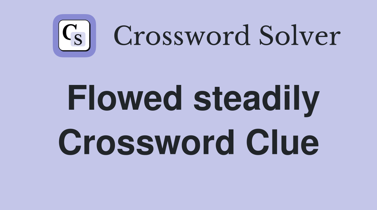 Flowed steadily Crossword Clue
